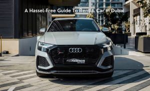 Hassle Free Guide To Rent a Car in Dubai Hassle-Free