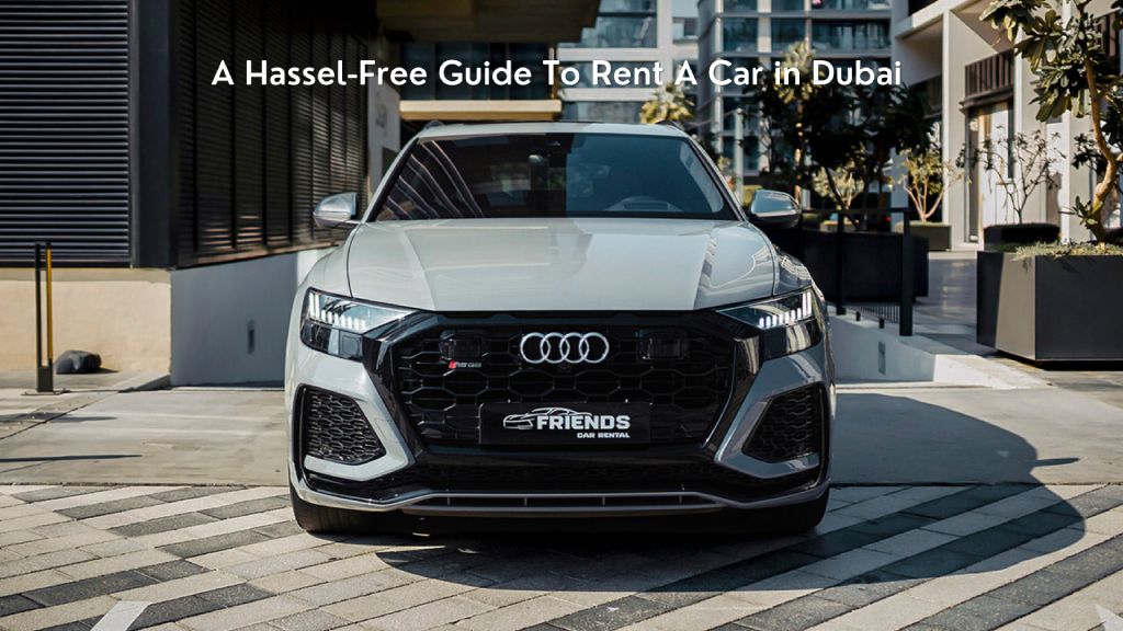 Hassle Free Guide To Rent a Car in Dubai Hassle-Free